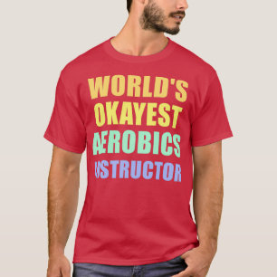 T-shirt Worldx27s Instructeur d'aérobic Okayest Funny Aero
