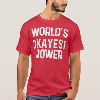 T-shirt worldx27s okayest rower Funny Rowing Cadeau pour R