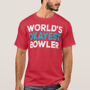 T-shirt Worlest Okayest Bowler Shirt Funny Bowler Bowling