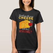 T-shirt Would You Like Some Cheese With That (Devant)
