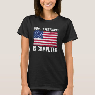 T-shirt Wow Everything's Computer Funny American Flag Comp