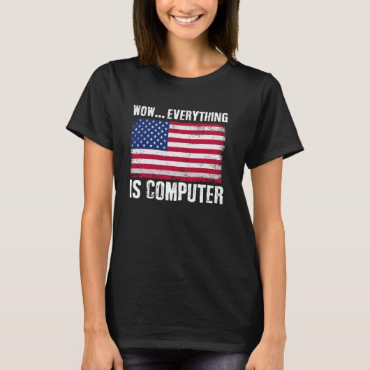 T-shirt Wow Everything's Computer Funny American Flag Comp (Devant)