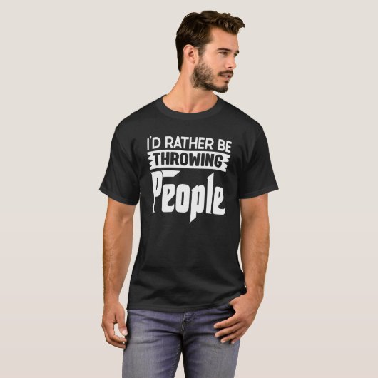 T-shirt Wrestler Dit Que J'Ai Plutôt Jeté Les Gens Qui Ont (Devant entier)