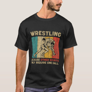 T-shirt Wrestling Because Other Sports Only Require One Ba