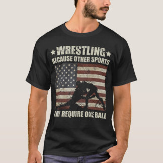 T-shirt Wrestling Because Other Sports Require One Ball Wr