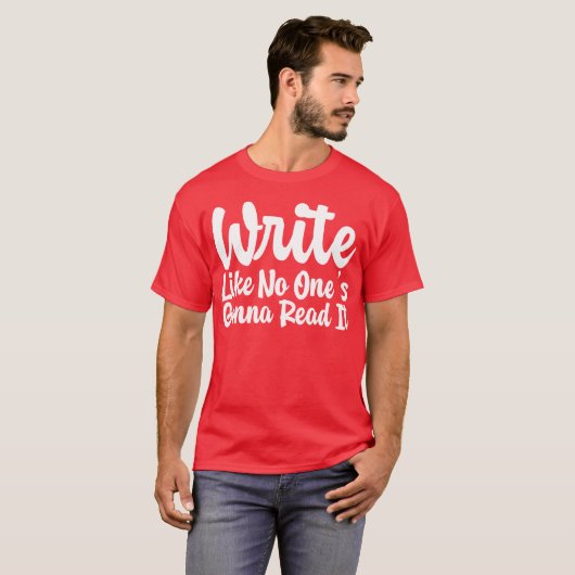 T-shirt Write Like No Ones Gonna Read It gift (Devant entier)
