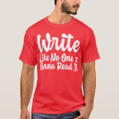 T-shirt Write Like No Ones Gonna Read It gift (Devant)