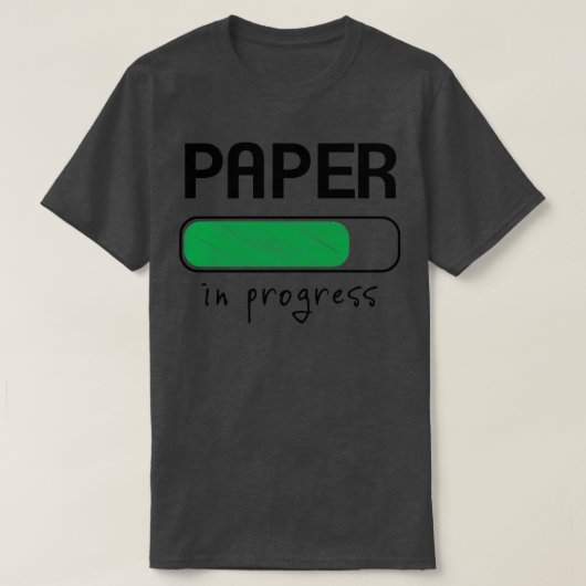 T-shirt Writing a paper is in progress Paper in progress w (Design devant)
