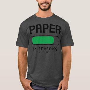 T-shirt Writing a paper is in progress Paper in progress w