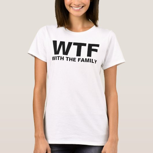T-shirt WTF : Avec La Famille (Devant)