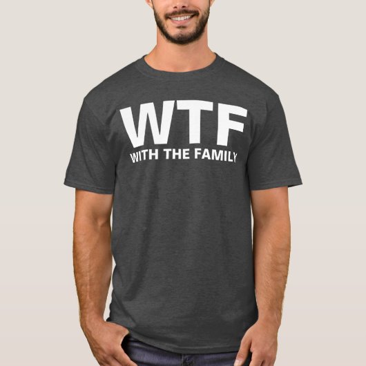 T-shirt WTF : Avec la famille (blanc) (Devant)