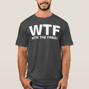 T-shirt WTF: Avec la famille (blanche)