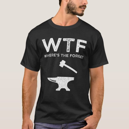 T-shirt WTF - Où est la Forge ? Funny Blacksmier (Devant)