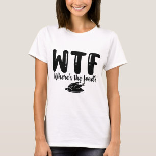 T-shirt WTF Où est la nourriture ?