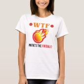 T-shirt WTF - Où est The Fireball ? (Devant)