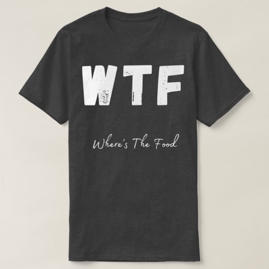 T-shirt WTF Où La Nourriture Foodie Drôle Design 1 (Design devant)