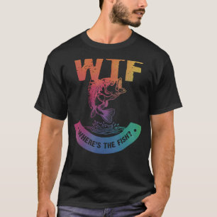 T-shirt WTF Où sont les pêcheurs pêcheurs pêcheurs pêcheur