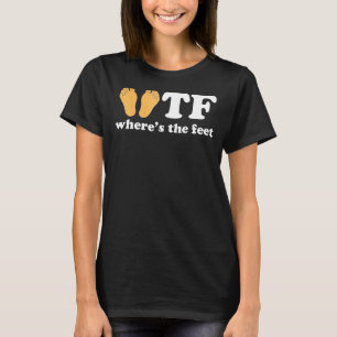 T-shirt WTF Où sont les pieds drôle Dire Tee