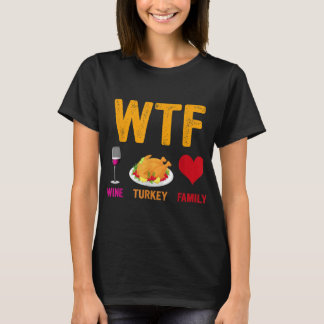 T-shirt WTF Vin Turquie Famille Amusante Thanksgiving Day
