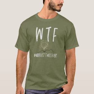 T-shirt WTF Wanderlust prend le vol Cool retraite Voyage