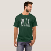 T-shirt WTF Weeding the Flowbed Retirement Gardening (Devant entier)