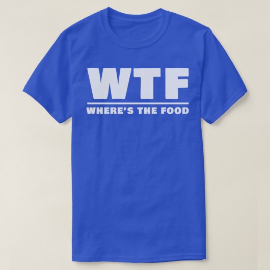 T-shirt WTF Wheres La Nourriture (Design devant)