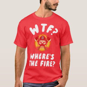 T-shirt WTF Wheres the Firefighter