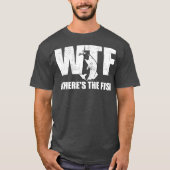 T-shirt WTF Wheres The Fish Mens Funny Fishing Toxits Day (Devant)