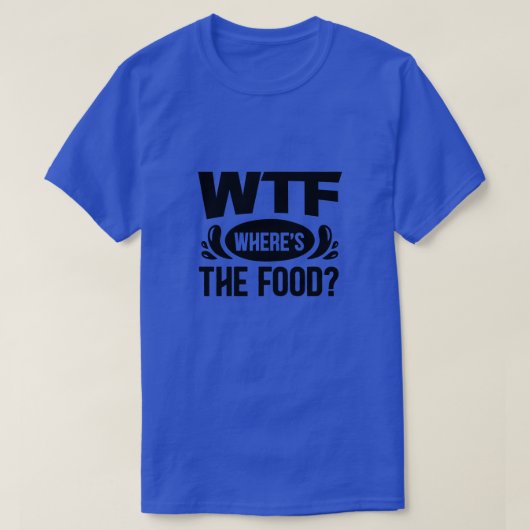 T-shirt Wtf wheres the food01 (Design devant)