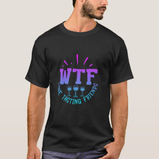 T-shirt WTF Wine Tasting Amis Boire Drôle dire quo