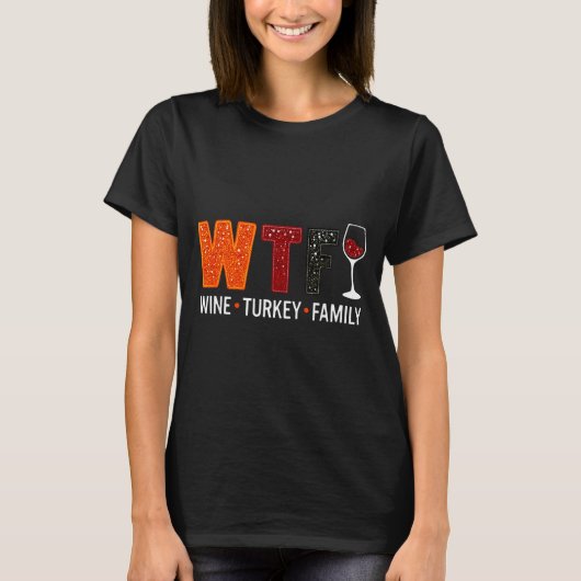 T-shirt Wtf Wine Turkey Family Funny Thanksgiving  (Devant)