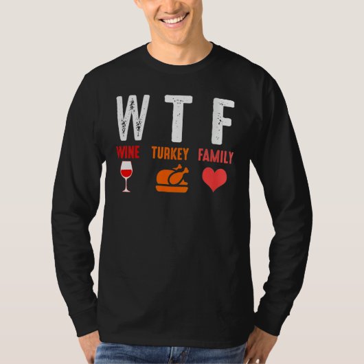 T-shirt WTF Wine Turkey Family   Thanksgiving (Devant)