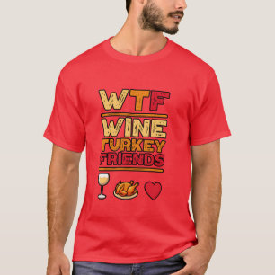 T-shirt WTF Wineurkey Friends and Family Funnyhanksgiv gif