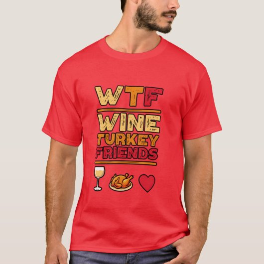 T-shirt WTF Wineurkey Friends and Family Funnyhanksgiv gif (Devant)