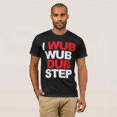 T-shirt Wub Wub Dubstep (Devant entier)