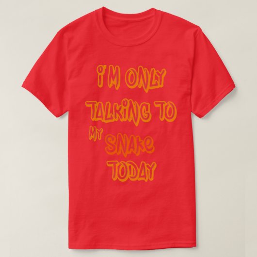 T-shirt X27 m only talking to my Snake today (Design devant)