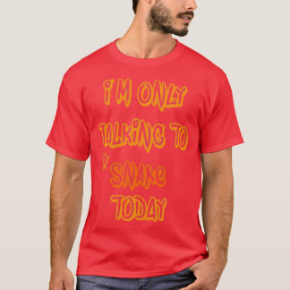 T-shirt X27 m only talking to my Snake today