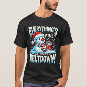 T-shirt Xmas Winter Tout va bien juste avoir un Meltdo