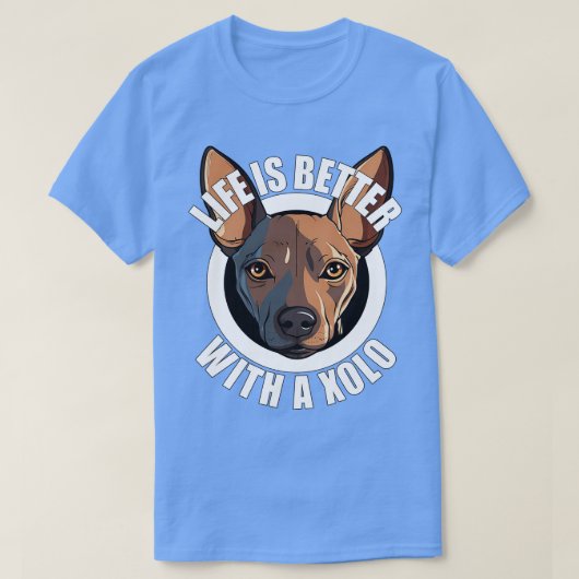 T-shirt Xolo Xoloitzcuintle Life Better With A Chig Happ (Design devant)