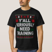 T-shirt Y’all Seriously Need Training – Funny Ugly Sweater (Devant)
