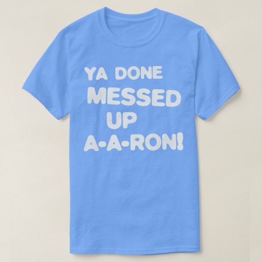 T-SHIRT YA A FAIT UN MESSAGE À AARON (Design devant)