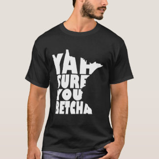 T-shirt Yah Sûr, Tu As Betcha Minnesota En Disant :