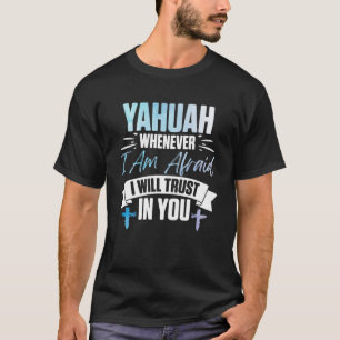 T-shirt Yahuah Chaque Fois Que Je Suis Afraif, Je Vous Fer