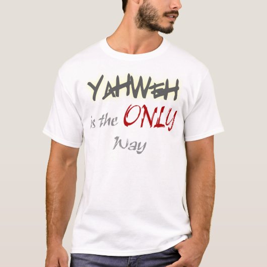 T-shirt YahWeh la SEULE voie religieuse (Devant)