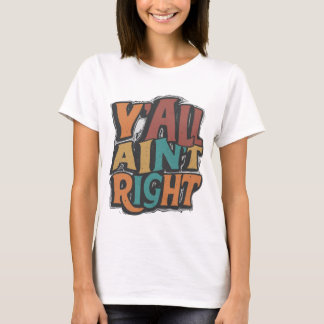 T-shirt Y'all Ain't Right