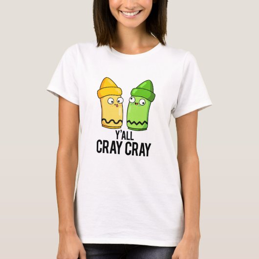 T-shirt Yall Cray Cray Funny Crazy Crayon Pun (Devant)