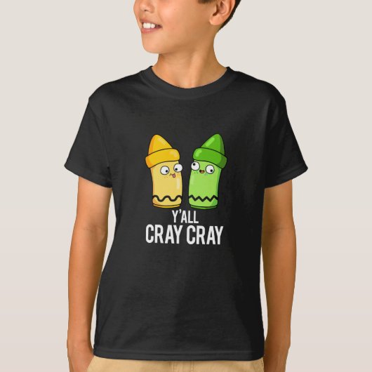 T-shirt Yall Cray Cray Funny Crazy Crayon Pun Dark BG (Devant)