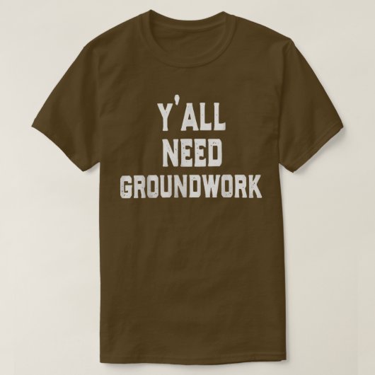 T-shirt y'all need groundwork (Design devant)