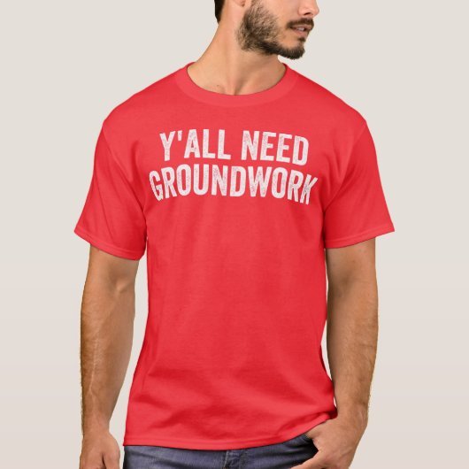 T-shirt Y'all Need Groundwork - classic (Devant)