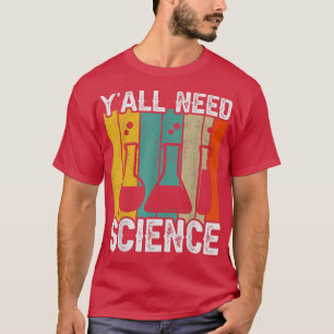 T-shirt Y'all Need Science Chemistry Biology Physics Teach